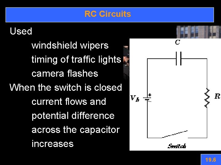 RC Circuits Used windshield wipers timing of traffic lights camera flashes When the switch