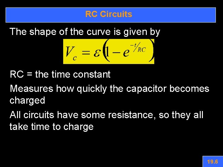 RC Circuits The shape of the curve is given by RC = the time