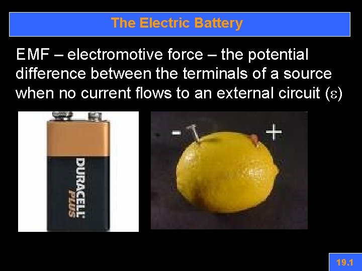 The Electric Battery EMF – electromotive force – the potential difference between the terminals