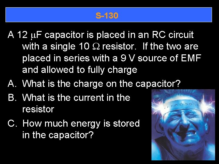 S-130 A 12 m. F capacitor is placed in an RC circuit with a