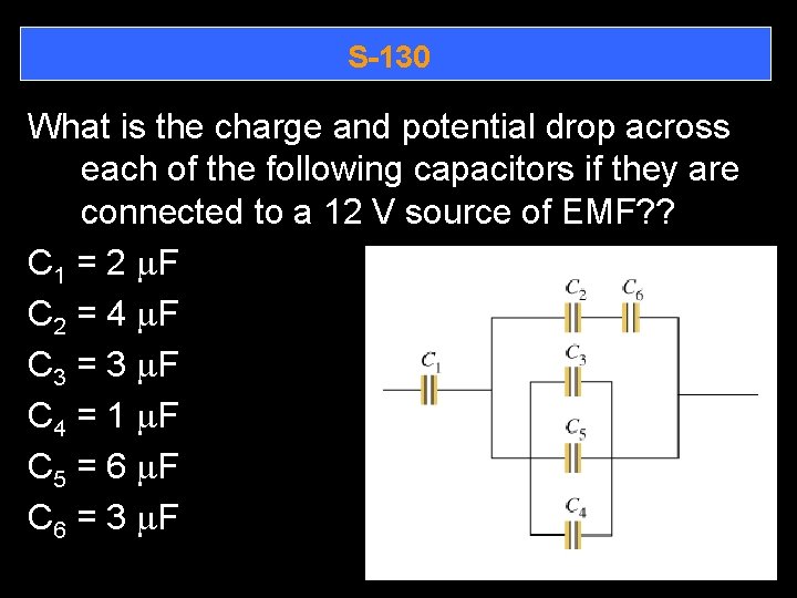 S-130 What is the charge and potential drop across each of the following capacitors