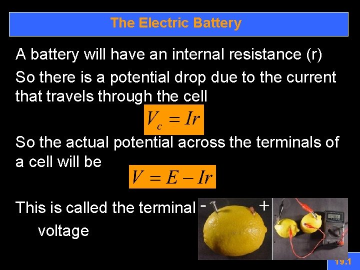 The Electric Battery A battery will have an internal resistance (r) So there is