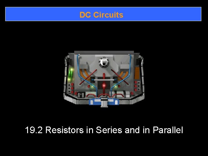 DC Circuits 19. 2 Resistors in Series and in Parallel 
