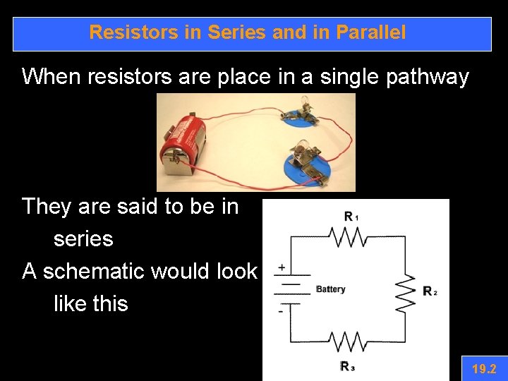 Resistors in Series and in Parallel When resistors are place in a single pathway