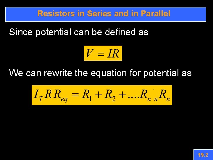 Resistors in Series and in Parallel Since potential can be defined as We can