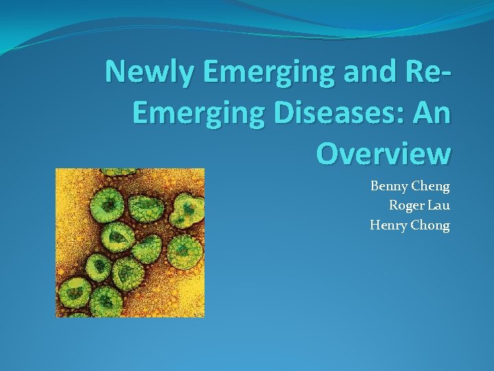 Newly Emerging and Re. Emerging Diseases: An Overview Benny Cheng Roger Lau Henry Chong