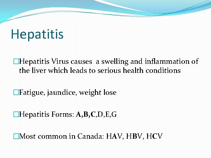 Hepatitis �Hepatitis Virus causes a swelling and inflammation of the liver which leads to