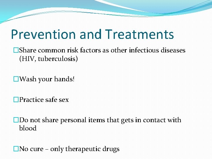 Prevention and Treatments �Share common risk factors as other infectious diseases (HIV, tuberculosis) �Wash