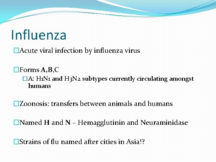Influenza �Acute viral infection by influenza virus �Forms A, B, C �A: H 1