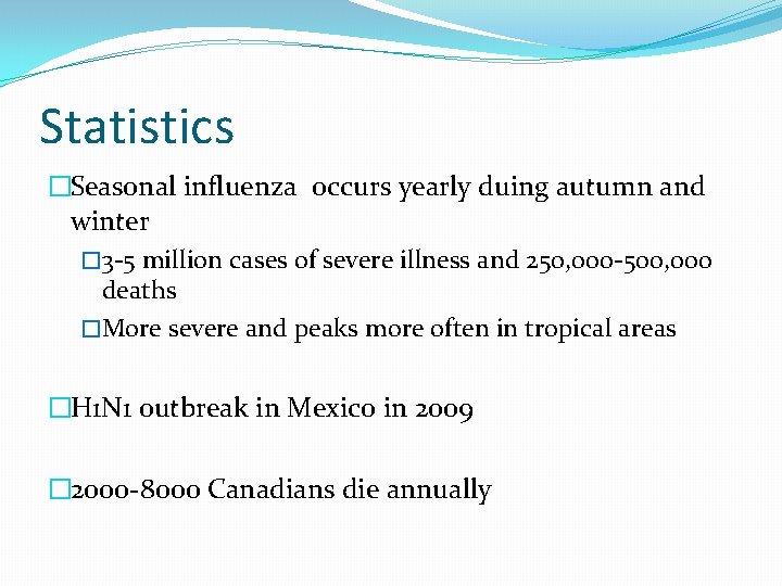 Statistics �Seasonal influenza occurs yearly duing autumn and winter � 3 -5 million cases