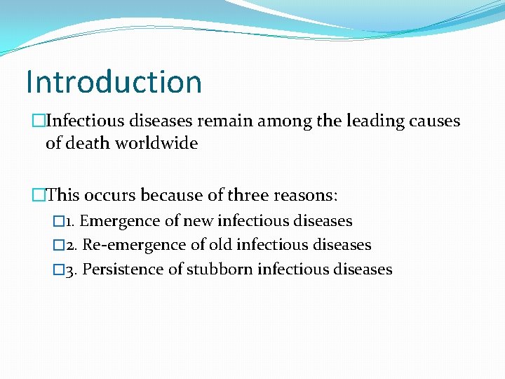 Introduction �Infectious diseases remain among the leading causes of death worldwide �This occurs because