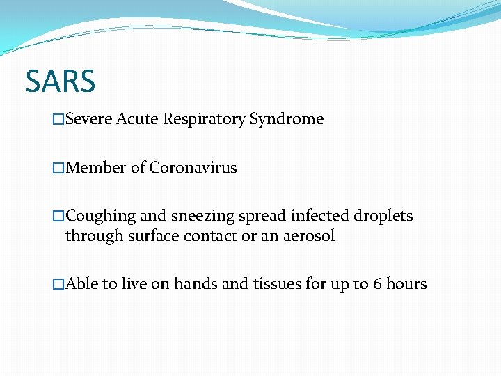 SARS �Severe Acute Respiratory Syndrome �Member of Coronavirus �Coughing and sneezing spread infected droplets