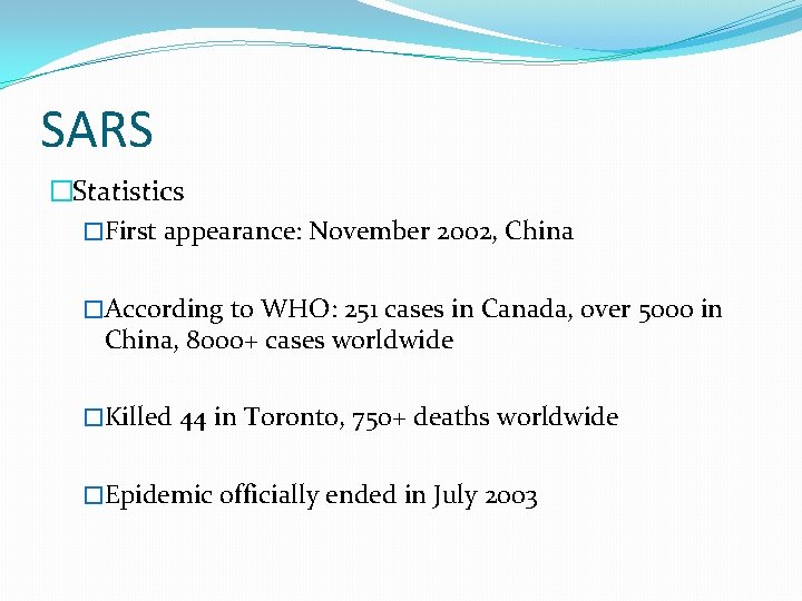 SARS �Statistics �First appearance: November 2002, China �According to WHO: 251 cases in Canada,