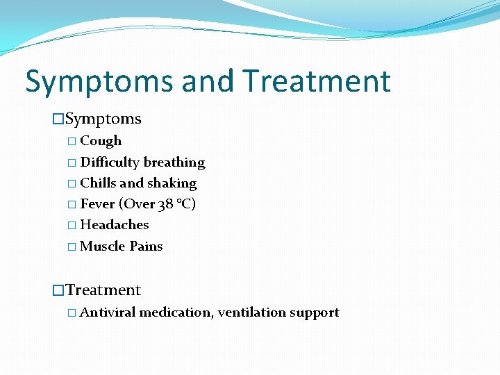 Symptoms and Treatment �Symptoms � Cough � Difficulty breathing � Chills and shaking �