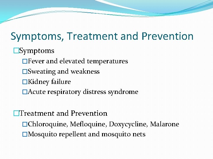 Symptoms, Treatment and Prevention �Symptoms �Fever and elevated temperatures �Sweating and weakness �Kidney failure