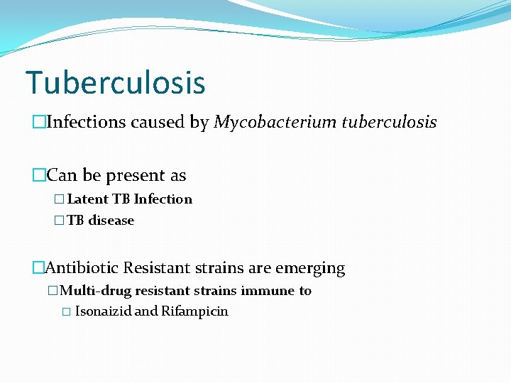 Tuberculosis �Infections caused by Mycobacterium tuberculosis �Can be present as � Latent TB Infection