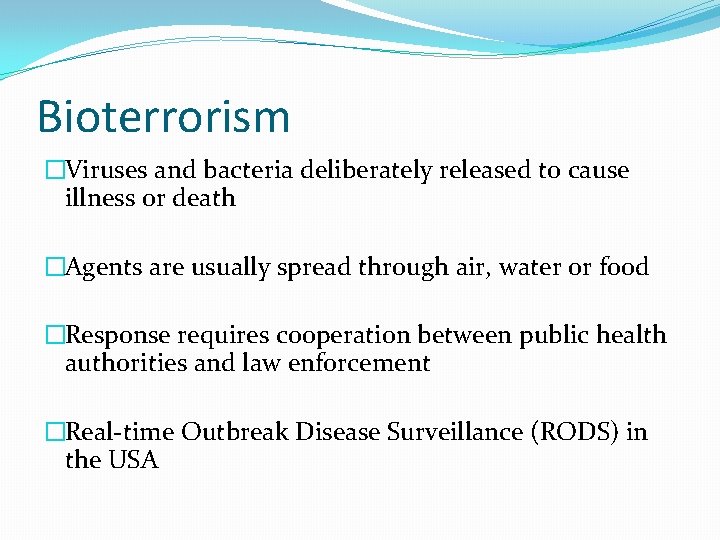 Bioterrorism �Viruses and bacteria deliberately released to cause illness or death �Agents are usually