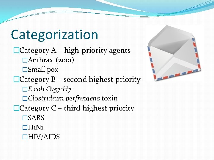 Categorization �Category A – high-priority agents �Anthrax (2001) �Small pox �Category B – second