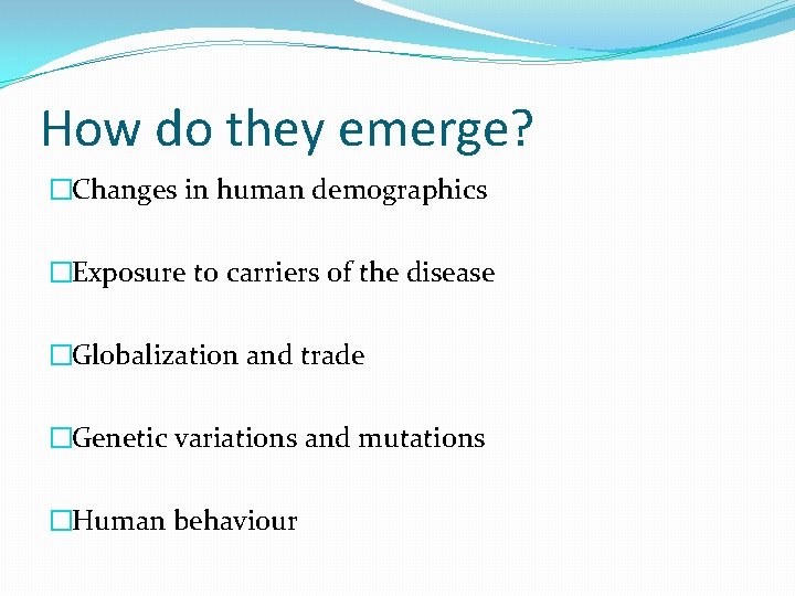How do they emerge? �Changes in human demographics �Exposure to carriers of the disease