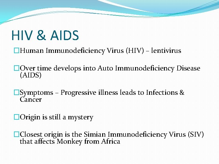 HIV & AIDS �Human Immunodeficiency Virus (HIV) – lentivirus �Over time develops into Auto