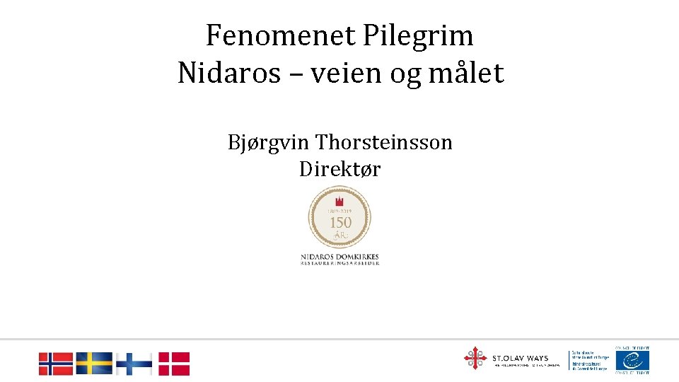 Fenomenet Pilegrim Nidaros – veien og målet Bjørgvin Thorsteinsson Direktør www. stolavways. com 