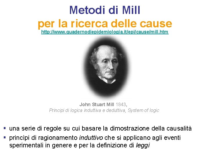 Metodi di Mill per la ricerca delle cause http: //www. quadernodiepidemiologia. it/epi/cause/mill. htm John