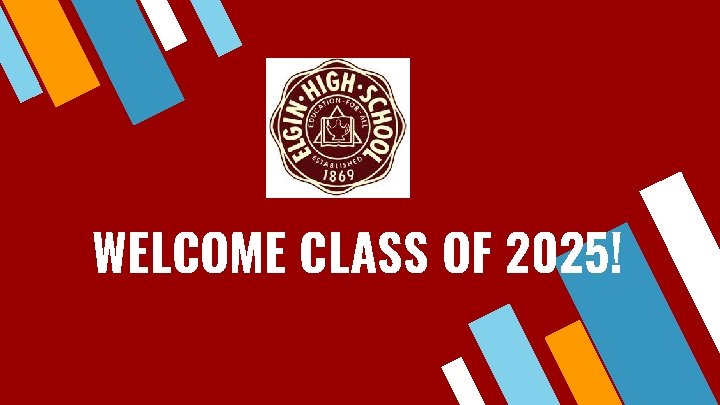WELCOME CLASS OF 2025! 
