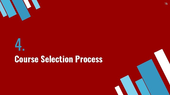 16 4. Course Selection Process 