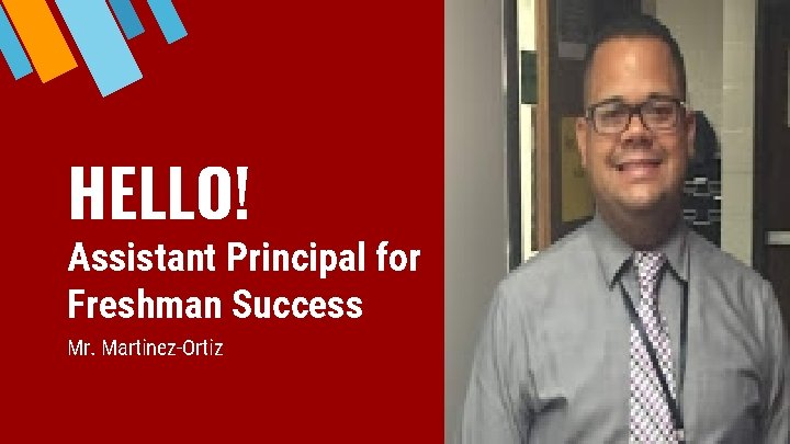 5 HELLO! Assistant Principal for Freshman Success Mr. Martinez-Ortiz 