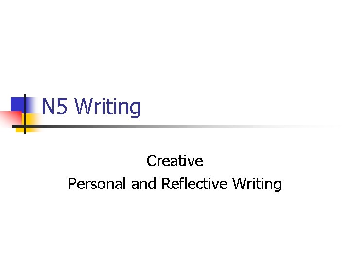 N 5 Writing Creative Personal and Reflective Writing 