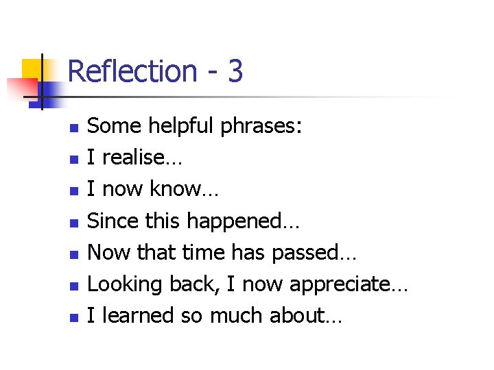 Reflection - 3 n n n n Some helpful phrases: I realise… I now