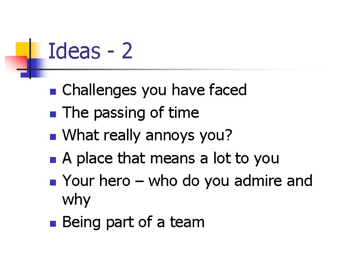 Ideas - 2 n n n Challenges you have faced The passing of time