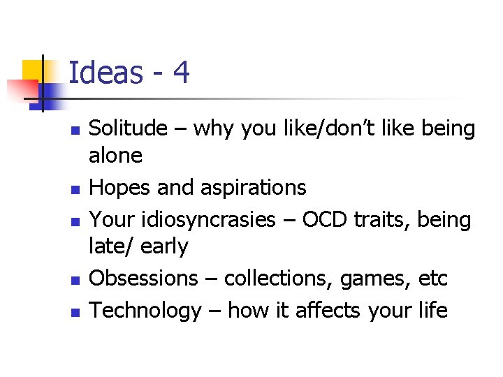 Ideas - 4 n n n Solitude – why you like/don’t like being alone
