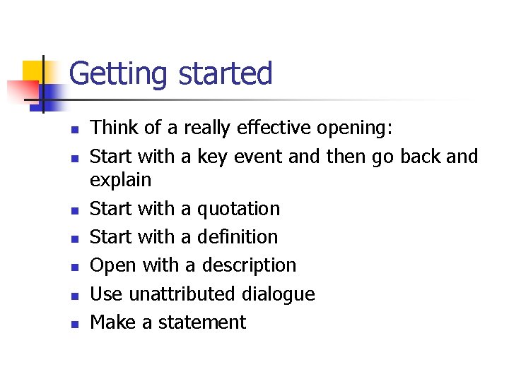 Getting started n n n n Think of a really effective opening: Start with