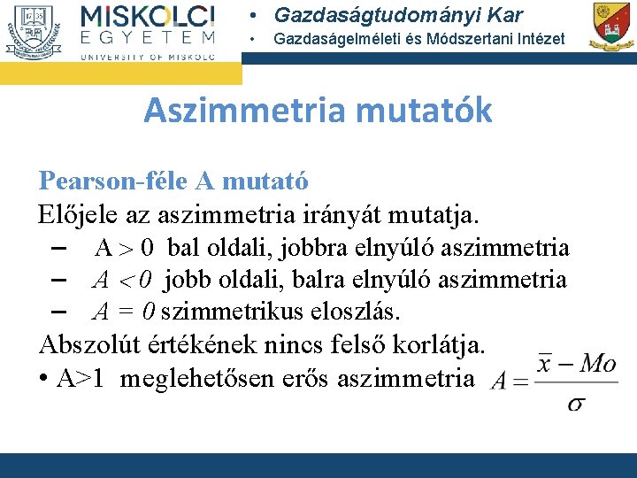  • Gazdaságtudományi Kar • Gazdaságelméleti és Módszertani Intézet Aszimmetria mutatók Pearson-féle A mutató