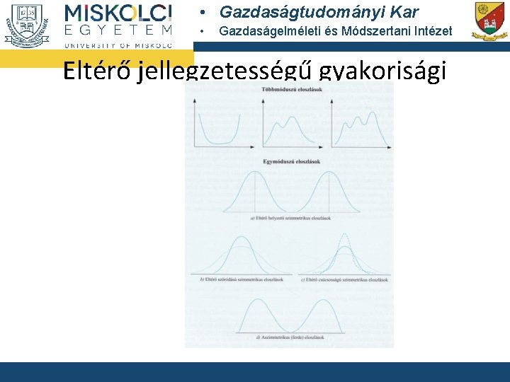  • Gazdaságtudományi Kar • Gazdaságelméleti és Módszertani Intézet Eltérő jellegzetességű gyakorisági eloszlások 