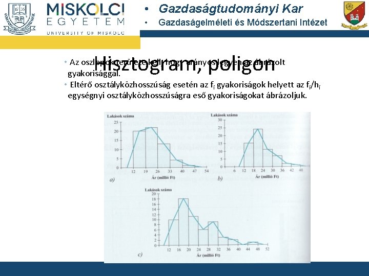  • Gazdaságtudományi Kar • Gazdaságelméleti és Módszertani Intézet Hisztogram, poligon • Az oszlopok