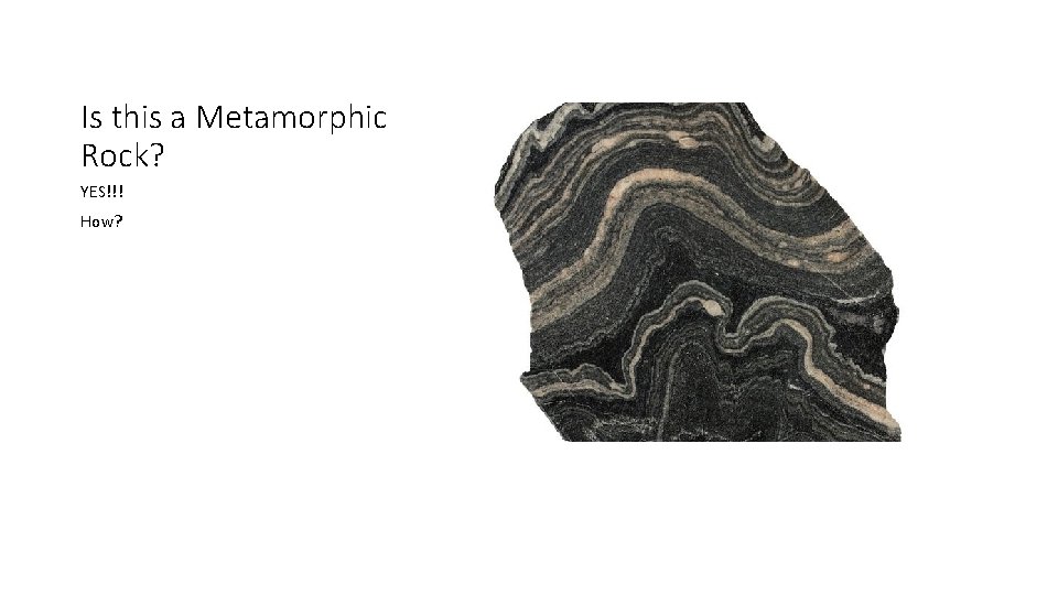 Is this a Metamorphic Rock? YES!!! How? 