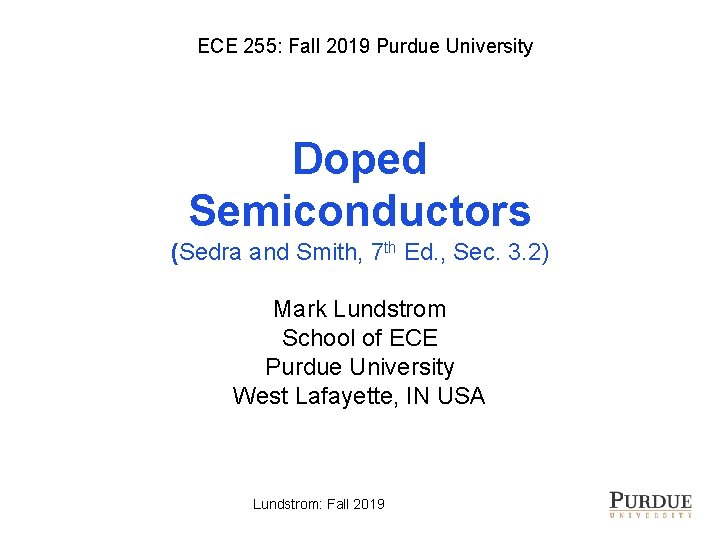 ECE 255: Fall 2019 Purdue University Doped Semiconductors (Sedra and Smith, 7 th Ed.