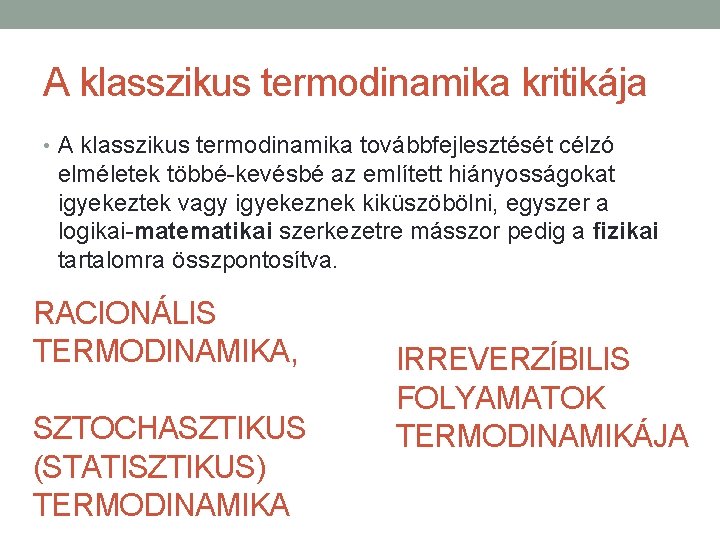 A klasszikus termodinamika kritikája • A klasszikus termodinamika továbbfejlesztését célzó elméletek többé-kevésbé az említett