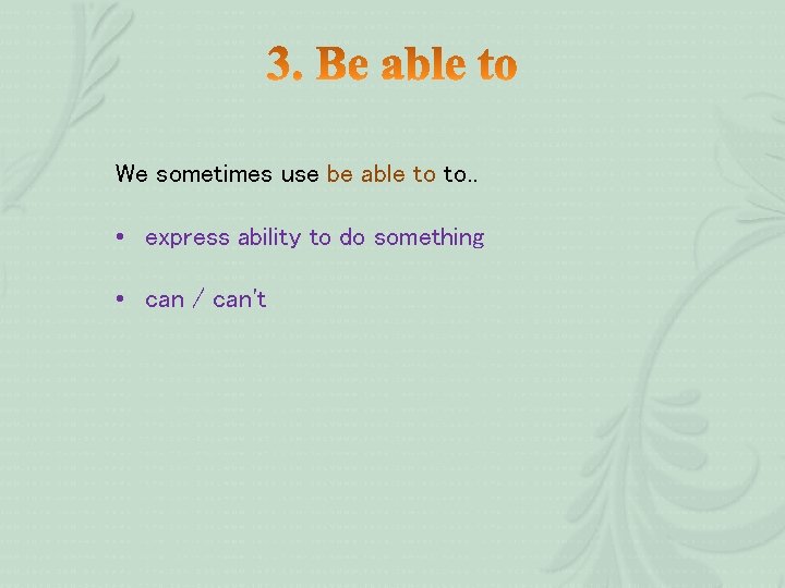 We sometimes use be able to to. . • express ability to do something We sometimes use be able to to. . • express ability to do something