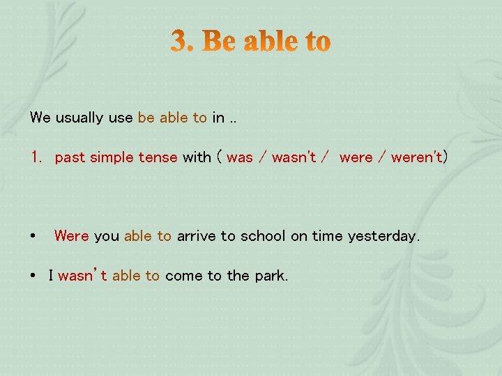 We usually use be able to in. . 1. past simple tense with (