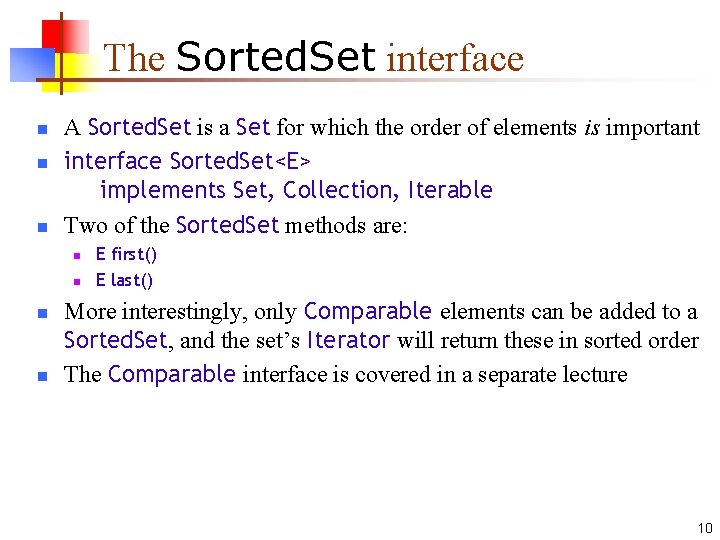 The Sorted. Set interface n n n A Sorted. Set is a Set for