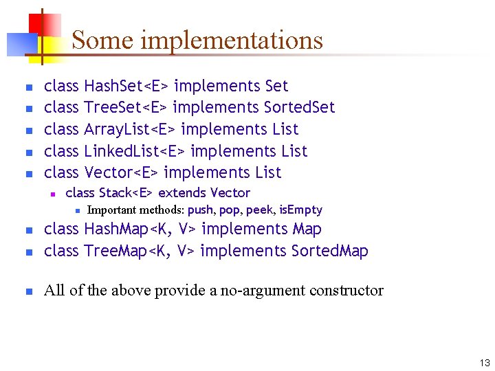 Some implementations n n n class class n Hash. Set<E> implements Set Tree. Set<E>