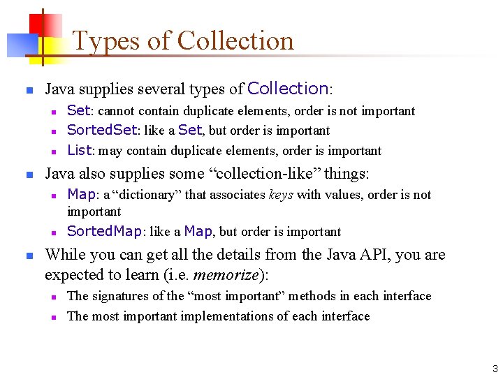 Types of Collection n Java supplies several types of Collection: n n Java also