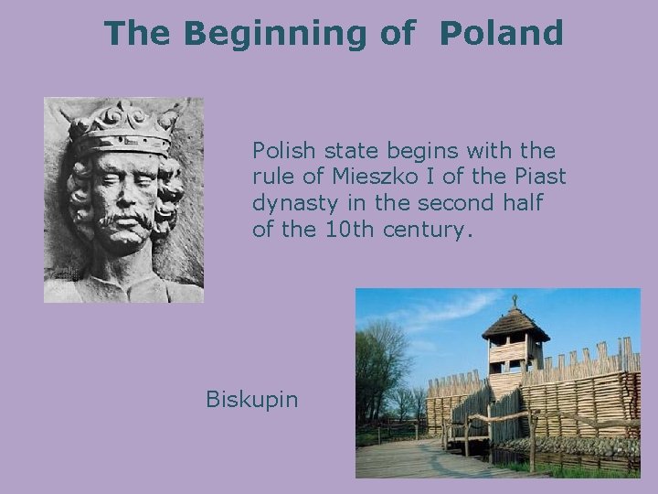 The Beginning of Poland Polish state begins with the rule of Mieszko I of