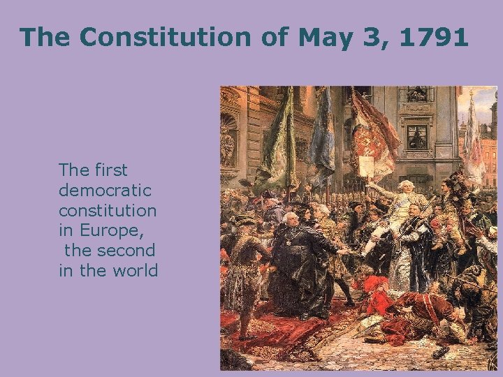The Constitution of May 3, 1791 The first democratic constitution in Europe, the second