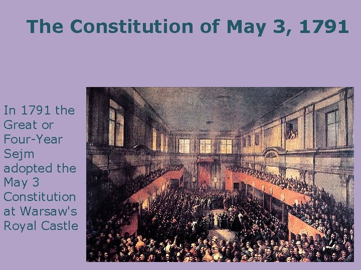 The Constitution of May 3, 1791 In 1791 the Great or Four-Year Sejm adopted