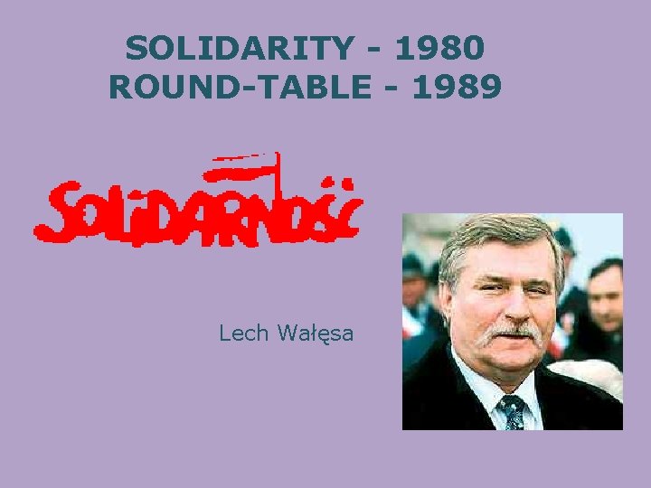SOLIDARITY - 1980 ROUND-TABLE - 1989 Lech Wałęsa 