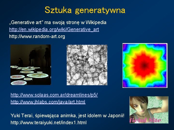 Sztuka generatywna „Generative art” ma swoją stronę w Wikipedia http: //en. wikipedia. org/wiki/Generative_art http: